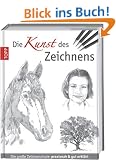 Die Kunst des Zeichnens: Die gro�e Zeichenschule: praxisorientiert und gut erkl�rt