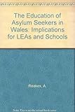 The education of asylum seekers in Wales : implications for LEAs and schools