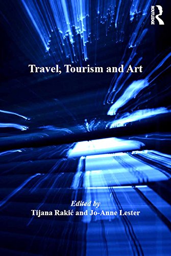 Travel, Tourism and Art (Current Developments in the Geographies of Leisure and Tourism)