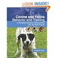 Canine and Feline Behavior and Training: A Complete Guide to Understanding Our Two Best Friends (Veterinary Technology)