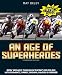 An Age of Superheroes: Racin' Sideways Through GP Racing's Golden Age with Schwantz, Rainey, Doohan, Lawson and Gardner