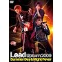 Lead Upturn 2009~Summer Day & Night Fever~ [DVD]
