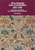Three hundred years of embroidery 1600-1900 : treasures from the collection of the Embroiderers' Guild of Great Britain