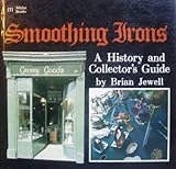 Smoothing irons : a history and collector's guide