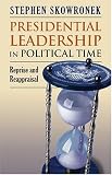 Presidential Leadership in Political Time: Reprise and Reappraisal