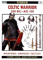 Celtic Warrior: 300 BC - AD 100