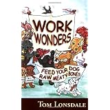 Work Wonders - Feed Your Dog Raw Meaty Bonesby Tom Lonsdale