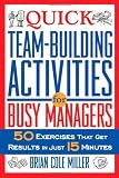 Quick Team-Building Activities for Busy Managers: 50 Exercises That Get Results in Just 15 Minutes