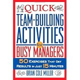 Quick Team-Building Activities for Busy Managers: 50 Exercises That Get Results in Just 15 Minutes ~ Brian Cole Miller