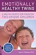Emotionally Healthy Twins: A New Philosophy for Parenting Two Unique Children