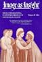 IMAGE AS INSIGHT: Visual Understanding In Western Christianity and Secular Culture