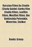 Russian Films by Studio (Film Guide): Gorky Film Studio Films, Lenfilm Films, Mosfilm Films, the Battleship Potemkin, Waterloo, Stalker-