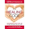 The Healing Code: 6 Minutes to Heal the Source of Your Health, Success, or Relationship Issue