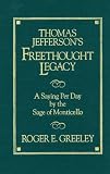Thomas Jefferson's Freethought Legacy: A Saying Per Day by the Sage of Monticello
