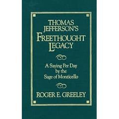 Thomas Jefferson's Freethought Legacy: A Saying Per Day by the Sage of Monticello