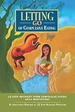 Letting Go of Compulsive Eating: Twelve Step Recovery from Compulsive Eating - Daily Meditations