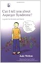 Can I Tell You About Asperger Syndrome?: A Guide for Friends and Family