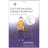 Can I Tell You About Asperger Syndrome?: A Guide for Friends and Family ~ Jude Welton