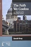The faith we confess : an exposition of the Thirty-nine Articles
