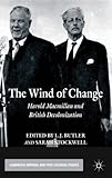 The wind of change : Harold Macmillan and British decolonization