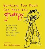 Working Too Much Can Make You Grumpy:  kids talk about why it's good to not work too much
