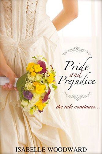 Pride and Prejudice: The Tale Continues (A Sensual Retelling)