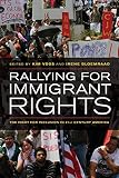 Rallying for immigrant rights : the fight for inclusion in 21st century America