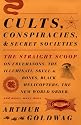 Cults, Conspiracies, and Secret Societies: The Straight Scoop on Freemasons, The Illuminati, Skull and Bones, Black Helicopters, The New World Order, and many, many more (Vintage)