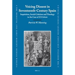 Voicing Dissent in Seventeenth-Century Spain (Medieval and Early Modern Iberian World) Manning