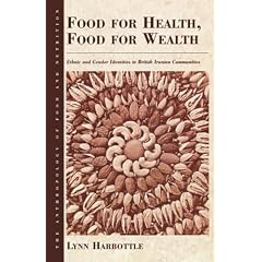 Food For Health, Food For Wealth: Ethnic and Gender Identities in British Iranian Communities (The Anthropology of Food and Nutrition)