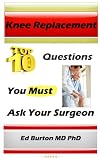 Knee Replacement: 10 Questions You Must Ask Before Your Surgery