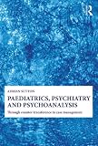 Paediatrics, psychiatry, and psychoanalysis : through counter-transference to case management