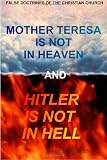 Mother Teresa Is Not In Heaven And Hitler Is Not In Hell
