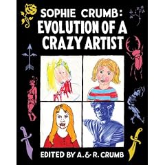 Sophie Crumb: Evolution of a Crazy Artist (Slipcased, signed and numbered limited edition) by A. Crumb, R. Crumb and 