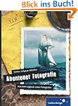 Abenteuer Fotografie. Aus dem Logbuch...