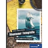 Abenteuer Fotografie. Aus dem Logbuch eines Fotografenvon "Steffen �Stilpirat�..."