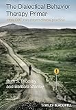 The dialectical behavior therapy primer : how DBT can inform clinical practice
