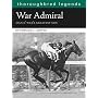 War Admiral: Man O'War's Greatest Son (Thoroughbred Legends (Unnumbered))