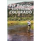 Fly Fishing Southern Colorado by Craig Martin, Tom Knopnick, and John Flick