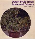 Dwarf Fruit Trees Indoors and Outdoors by Robert E. Atkinson (The VNR Garden Library)