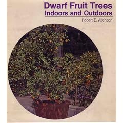 Dwarf Fruit Trees Indoors and Outdoors by Robert E. Atkinson (The VNR Garden Library)