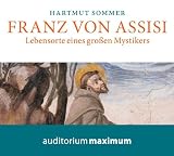 Franz von Assisi: Lebensorte eines gro&szlig;en Mystikers - Hartmut Sommer