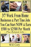 37 Work From Home Businesses and Part Time Jobs You Can Start Now and Earn $500 to $2500 per Month
