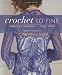 Crochet So Fine: Exquisite Designs with Fine Yarns