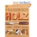 Praxisbuch Holz: Techniken - Werkzeuge - Projekte.