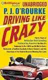 Books : Driving Like Crazy: Thirty Years of Vehicular Hell-bending Celebrating America as It Ought to Be -- An Oil Well in Each Backyard, a Cadillac Escalade in ... the Mideast Potentates Trying to Rope a Goat