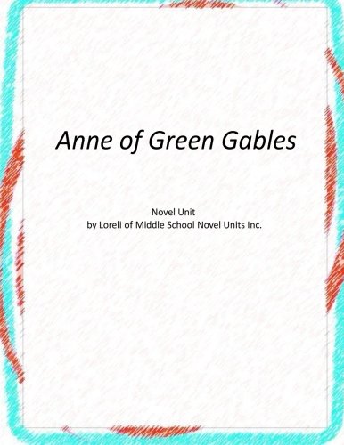 Anne of Green Gables: A Novel Unit by Loreli of Middle School Novel Units