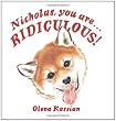 Nicholas, You are... Ridiculous!