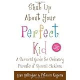 Shut Up About Your Perfect Kid: A Survival Guide for Ordinary Parents of Special Childrenby Gina Gallagher