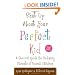 Shut Up About Your Perfect Kid: A Survival Guide for Ordinary Parents of Special Children